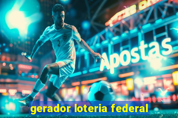 gerador loteria federal